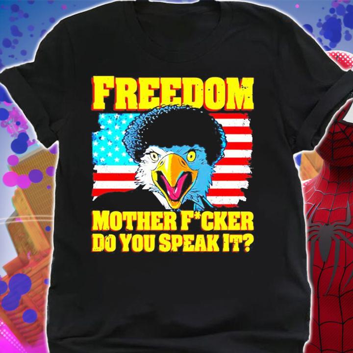 Freedom Mother Fucker Do You Speak It t-shirt shirt