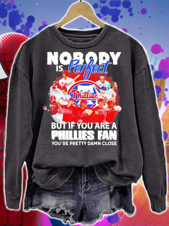 Nobody is perfect but if you are a Philadelphia Phillies fan you're pretty damn close signatures shirt sweatshirt