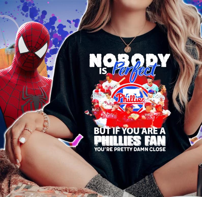 Nobody is perfect but if you are a Philadelphia Phillies fan you're pretty damn close signatures shirt woman shirt