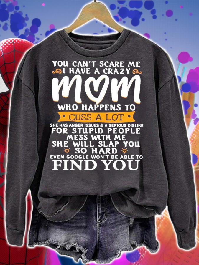 You cant scare me I have a crazy mom who happens to cuss a lot shirt sweatshirt