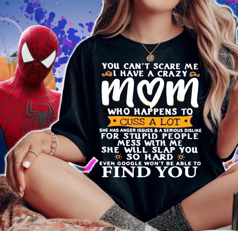 You cant scare me I have a crazy mom who happens to cuss a lot shirt woman shirt