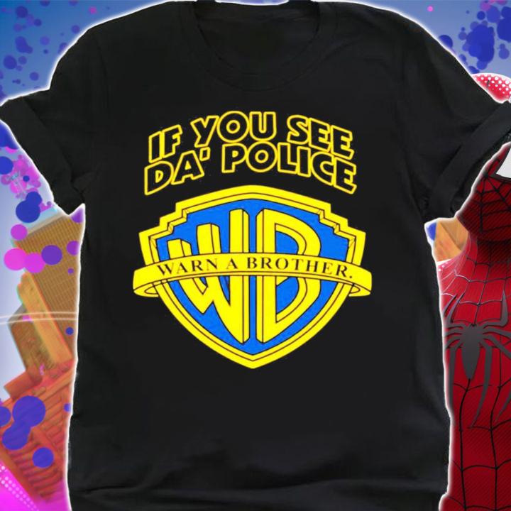 If you see da police warn a brother t-shirt