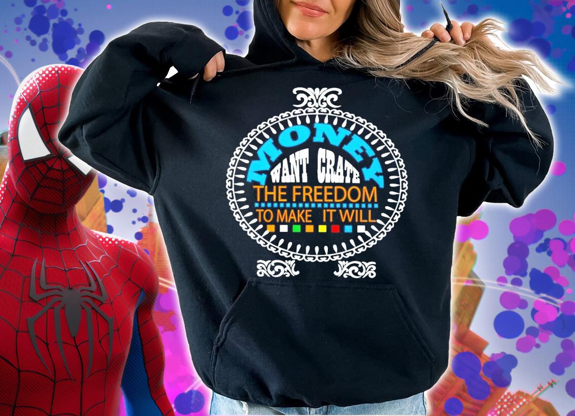 Money want grate the freedom to make it will shirt