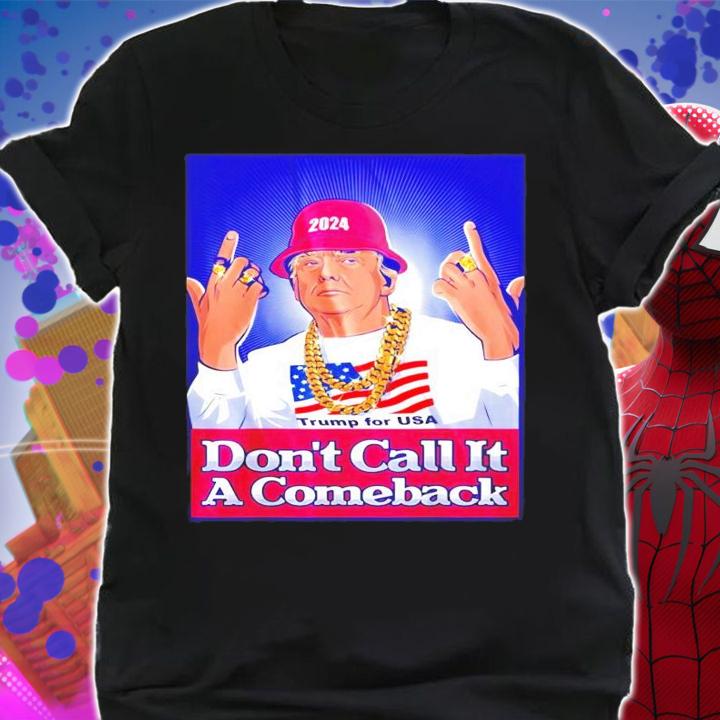 2024 Trump for USA don't call it a comeback shirt