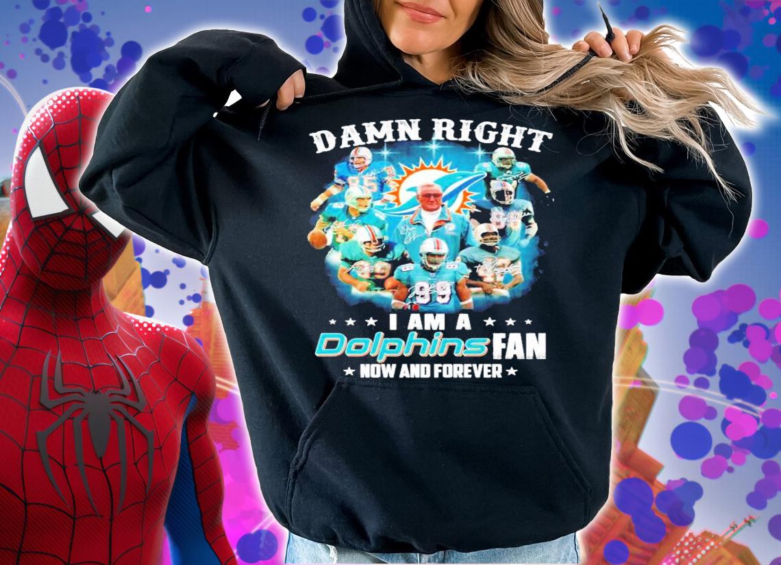 Damn Right I Am A Miami Dolphins Fan Now And Forever signatures t-shirt