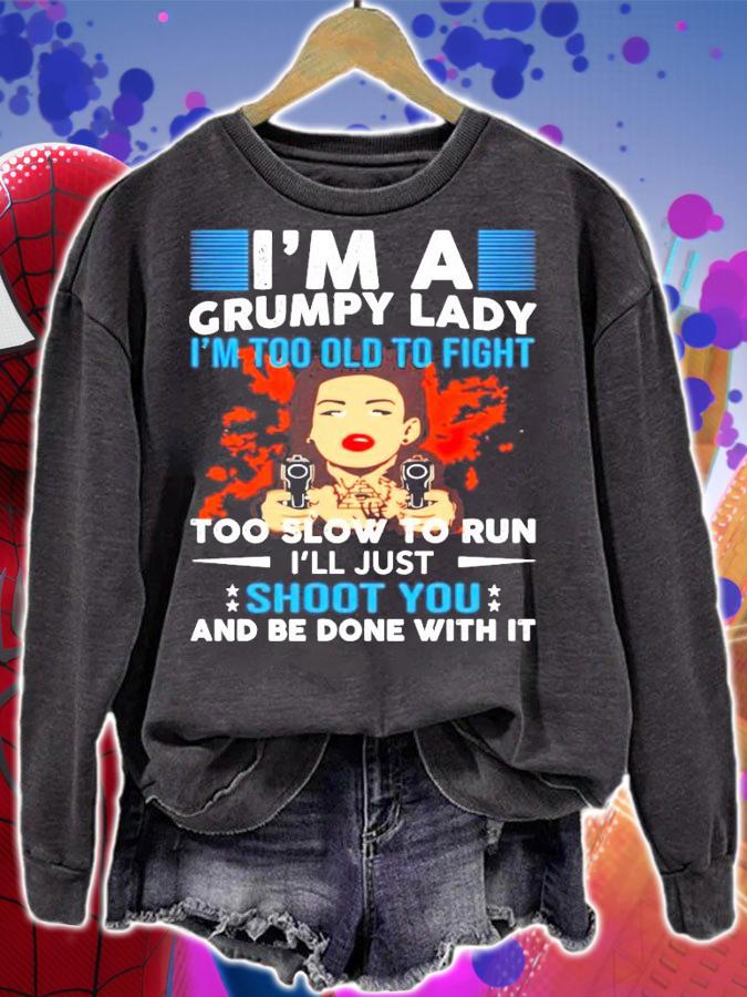 Im a grumpy lady Im too old to fight too slow to run shirt sweatshirt