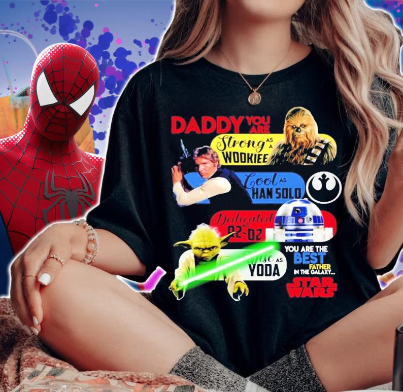 Daddy you are strong as a Wookiee cool as Han solo Dedicated Star Wars shirt woman shirt