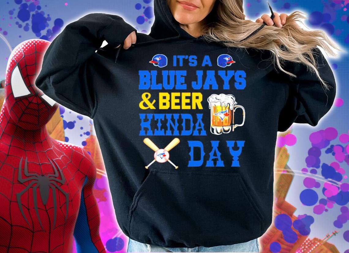 It's a Blue Jays and beer Kinda Day shirt