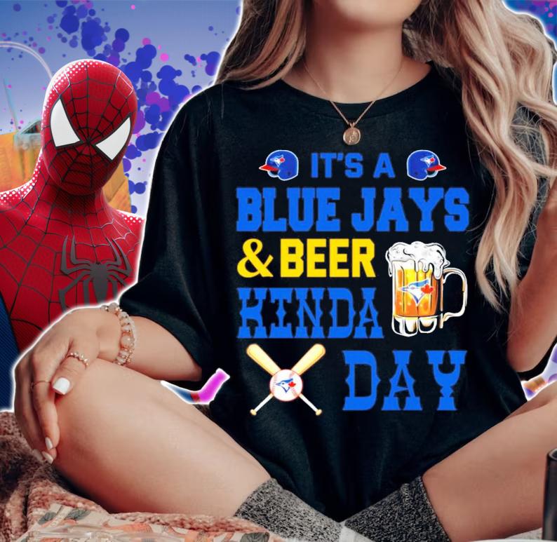 It's a Blue Jays and beer Kinda Day shirt