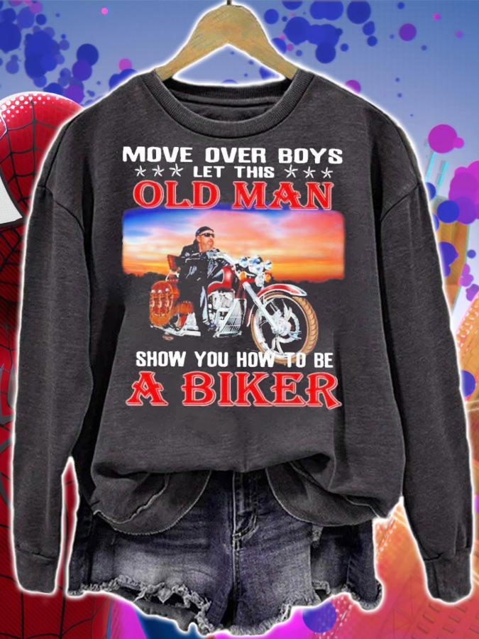 Move over boys let this old man show you how to be a biker t-shirt, sweater sweatshirt