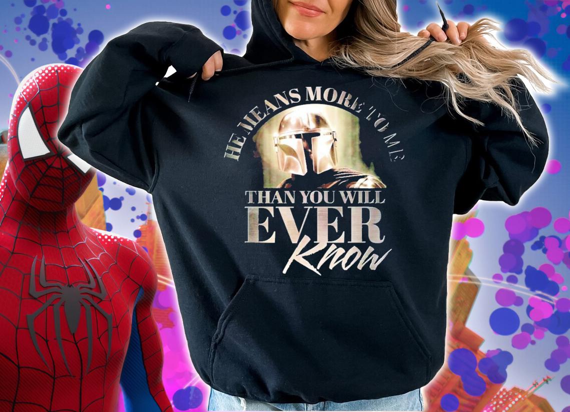 Star Wars he means more to me than you will ever know shirt hoodie