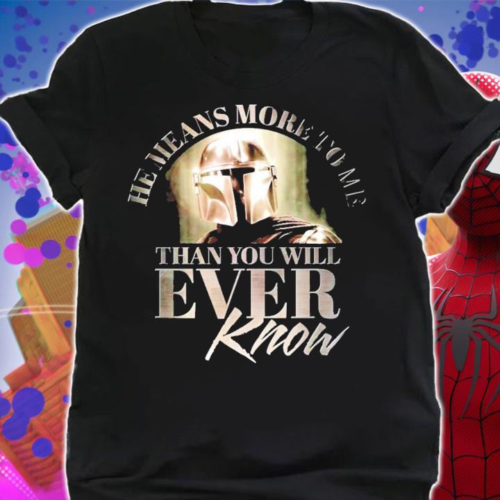 Star Wars he means more to me than you will ever know shirt shirt