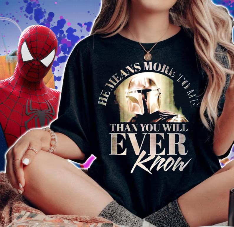 Star Wars he means more to me than you will ever know shirt woman shirt