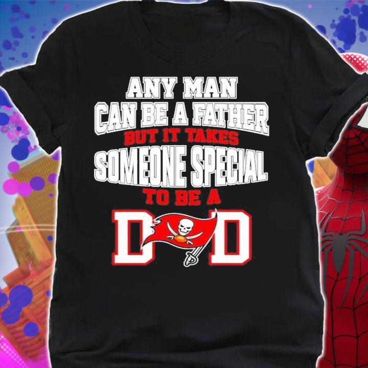 Tampa Bay Buccaneers Any man can be a father but it takes someone special to be a dad shirt shirt