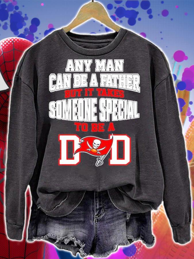Tampa Bay Buccaneers Any man can be a father but it takes someone special to be a dad shirt sweatshirt