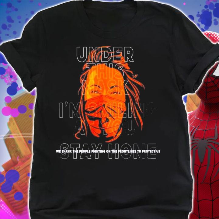 Under This Mask I'm smiling at you stay home shirt