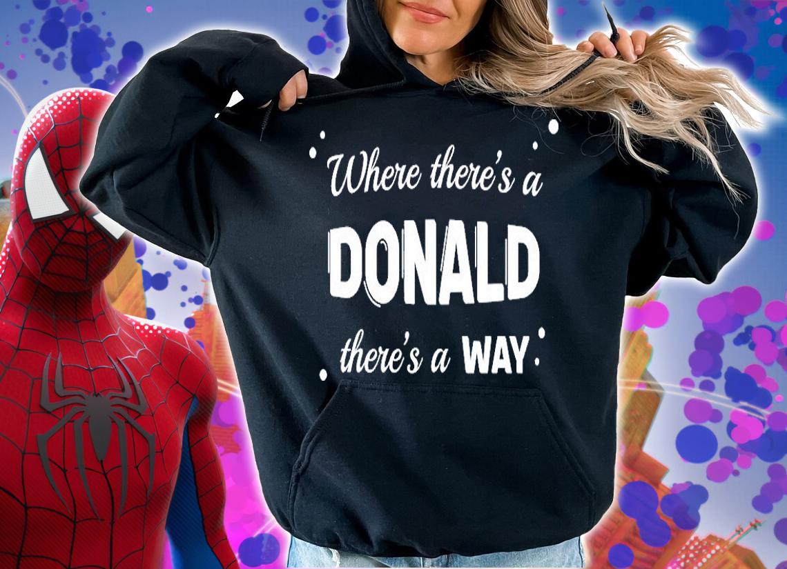 Where There's A Donald There's A Way T-Shirt hoodie