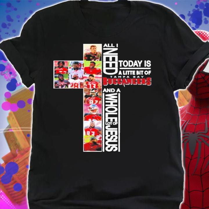 All I need today is a little bit of Tampa Bay Buccaneers and a whole lot of Jesus shirt shirt