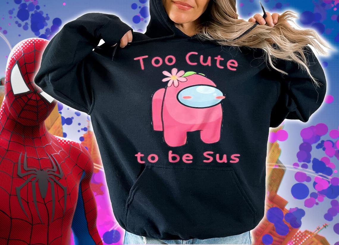 Too cute to be Sus Among Us shirt