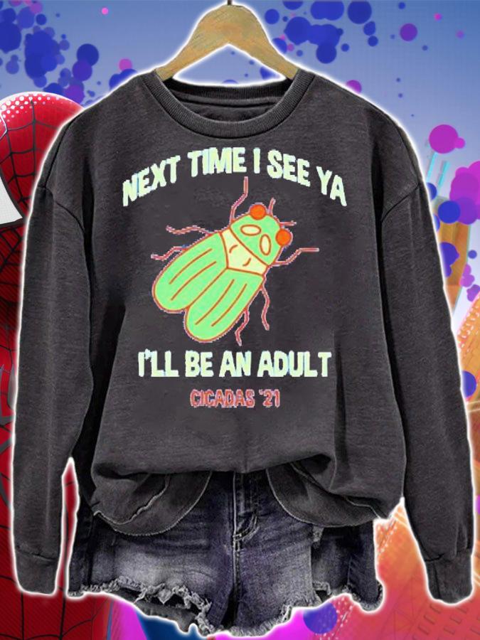 Next time I see ya I'll be an adult Cicadas '21 shirt sweatshirt