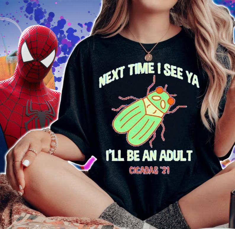 Next time I see ya I'll be an adult Cicadas '21 shirt woman shirt