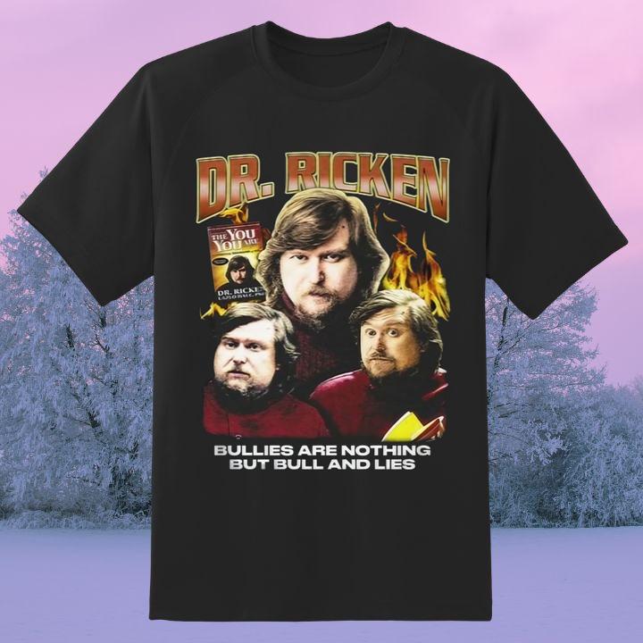 Dr. Ricken Bullies Are Nothing But Bull And Lies Ricken Hale T-Shirt