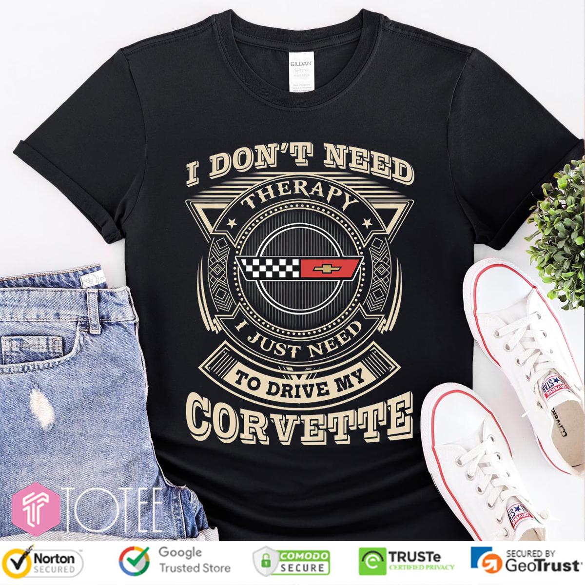 I Dont Need Therapy I Just Need To Drive My Chevrolet Corvette T-Shirt