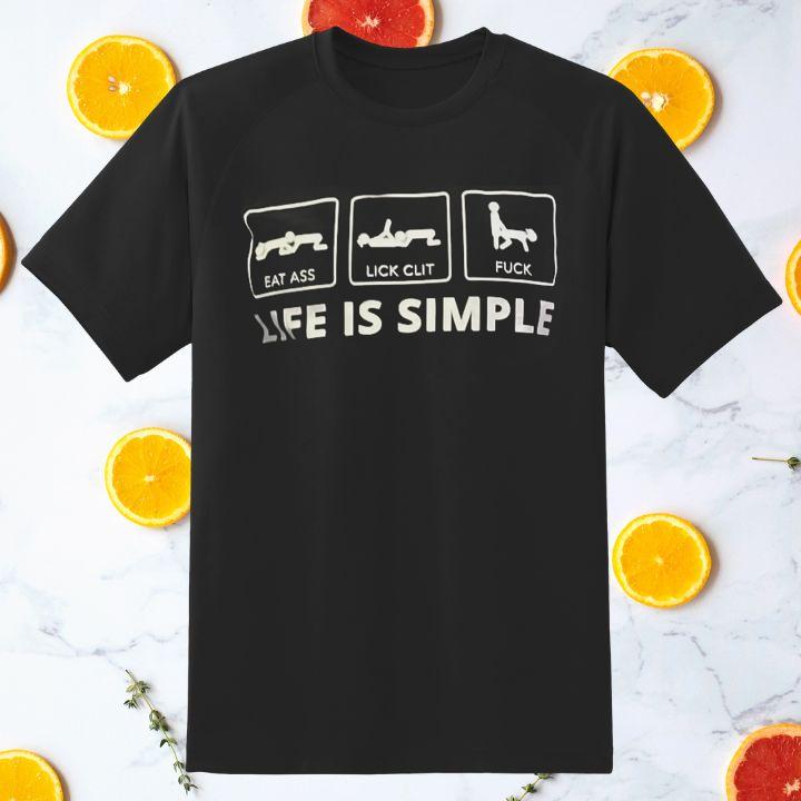 Stuart Feiner Life Is Simple Eat Ass Lick Clit Fuck T-Shirt
