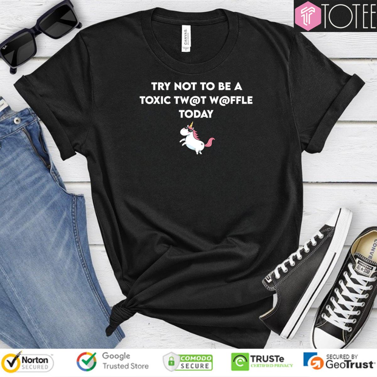 Unicorn Try Not To Be A Toxic Twat Waffle Today Shirt