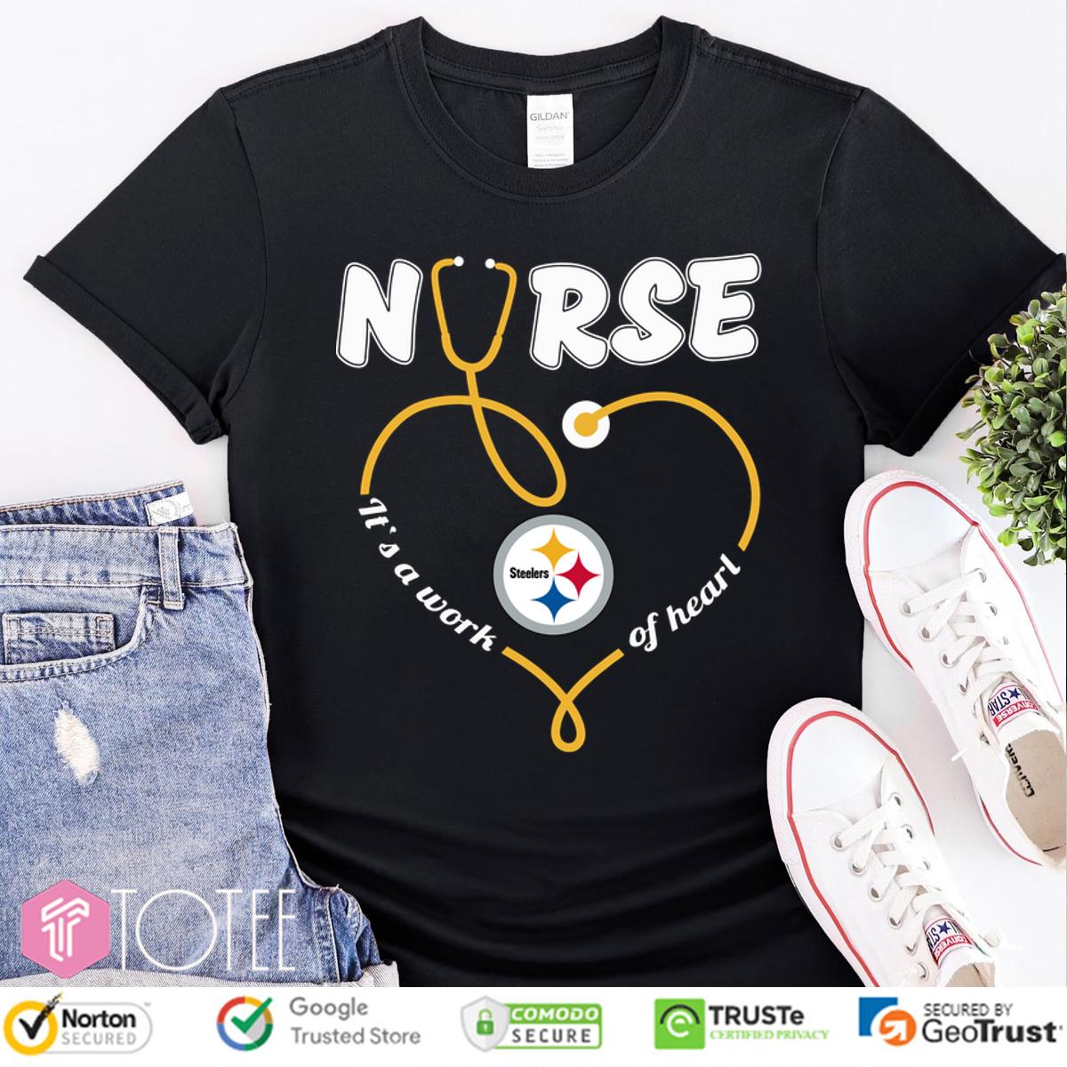 Pittsburgh Steelers Nurse Its A Work Of Heart Shirt 
